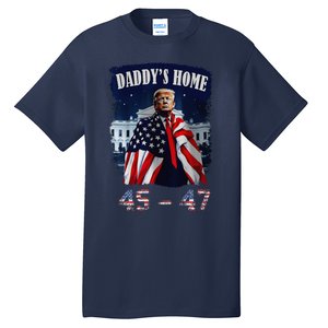 DaddyS Home Trump 4547 Inauguration Day 2025 Tall T-Shirt