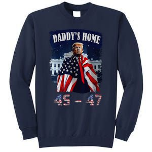 DaddyS Home Trump 4547 Inauguration Day 2025 Tall Sweatshirt