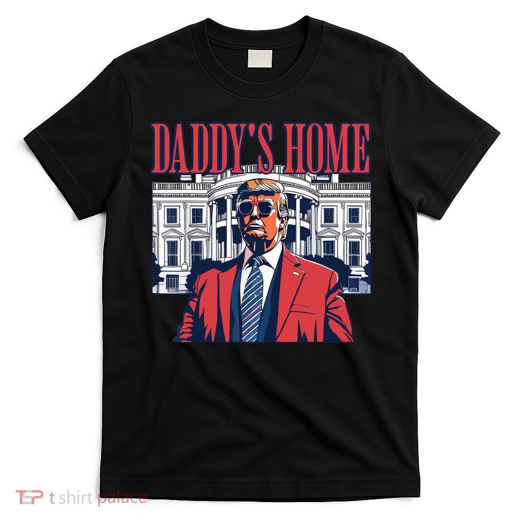 Daddys Home Trump T-Shirt
