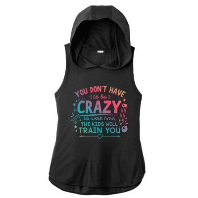 Dont Have To Be Crazy To Work Here The Will Train You Ladies PosiCharge Tri-Blend Wicking Draft Hoodie Tank