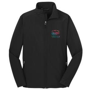 Dont Have To Be Crazy To Work Here The Will Train You Core Soft Shell Jacket