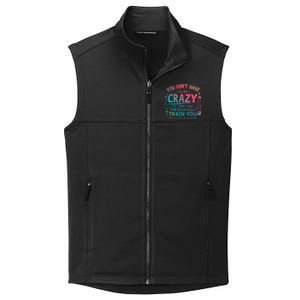 Dont Have To Be Crazy To Work Here The Will Train You Collective Smooth Fleece Vest