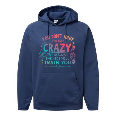 Dont Have To Be Crazy To Work Here The Will Train You Performance Fleece Hoodie