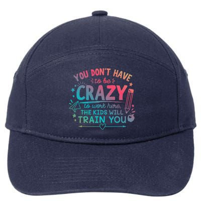 Dont Have To Be Crazy To Work Here The Will Train You 7-Panel Snapback Hat