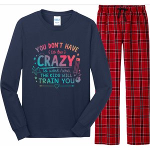 Dont Have To Be Crazy To Work Here The Will Train You Long Sleeve Pajama Set