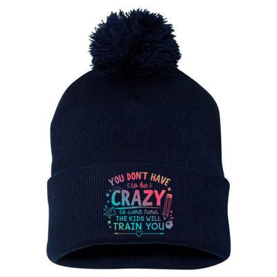 Dont Have To Be Crazy To Work Here The Will Train You Pom Pom 12in Knit Beanie