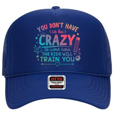 Dont Have To Be Crazy To Work Here The Will Train You High Crown Mesh Back Trucker Hat