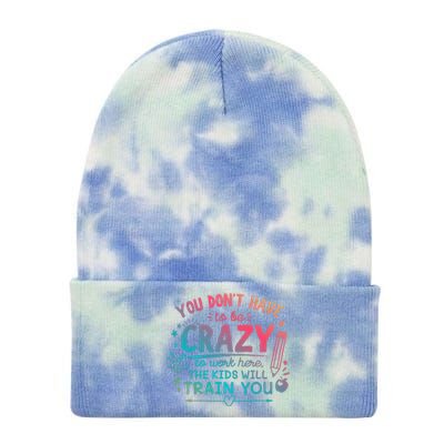 Dont Have To Be Crazy To Work Here The Will Train You Tie Dye 12in Knit Beanie