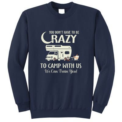 Dont Have To Be Crazy To Camp With Us RV Camping Gift Sweatshirt