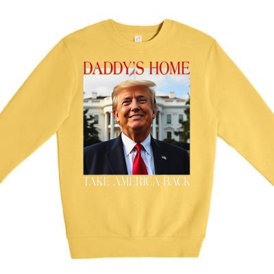 DaddyS Home Trump Take America Back Premium Crewneck Sweatshirt