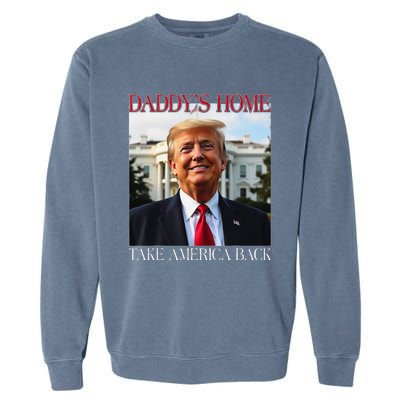 DaddyS Home Trump Take America Back Garment-Dyed Sweatshirt