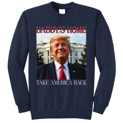 DaddyS Home Trump Take America Back Tall Sweatshirt