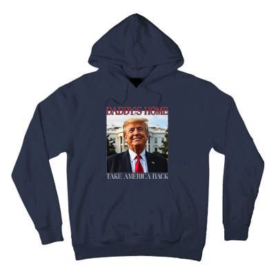 DaddyS Home Trump Take America Back Tall Hoodie