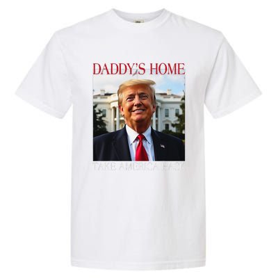 DaddyS Home Trump Take America Back Garment-Dyed Heavyweight T-Shirt