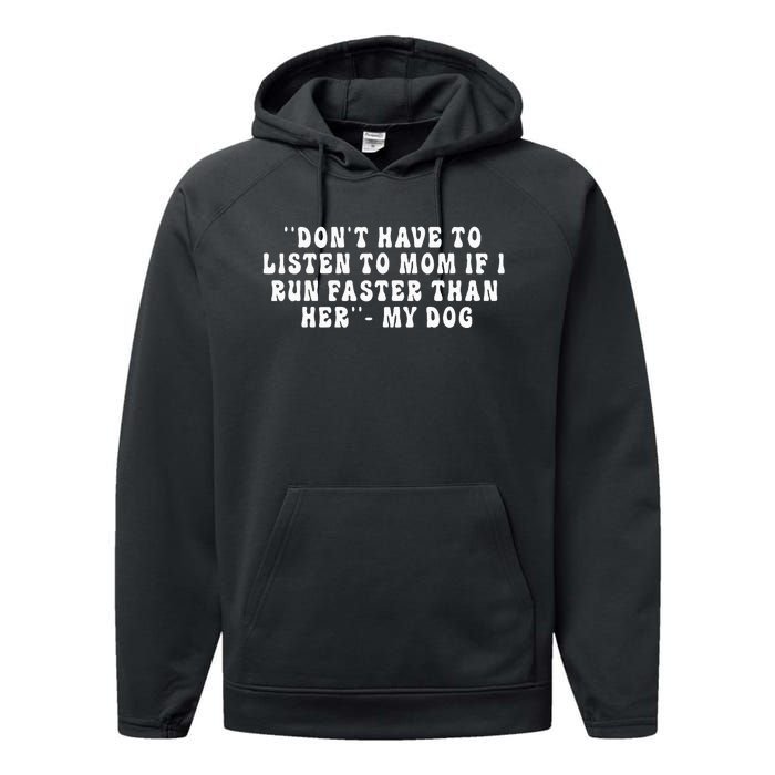 Dont Have To Listen To Mom If I Run Faster Than Her My Dog Performance Fleece Hoodie