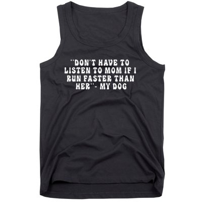 Dont Have To Listen To Mom If I Run Faster Than Her My Dog Tank Top