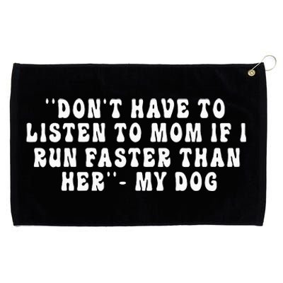 Dont Have To Listen To Mom If I Run Faster Than Her My Dog Grommeted Golf Towel