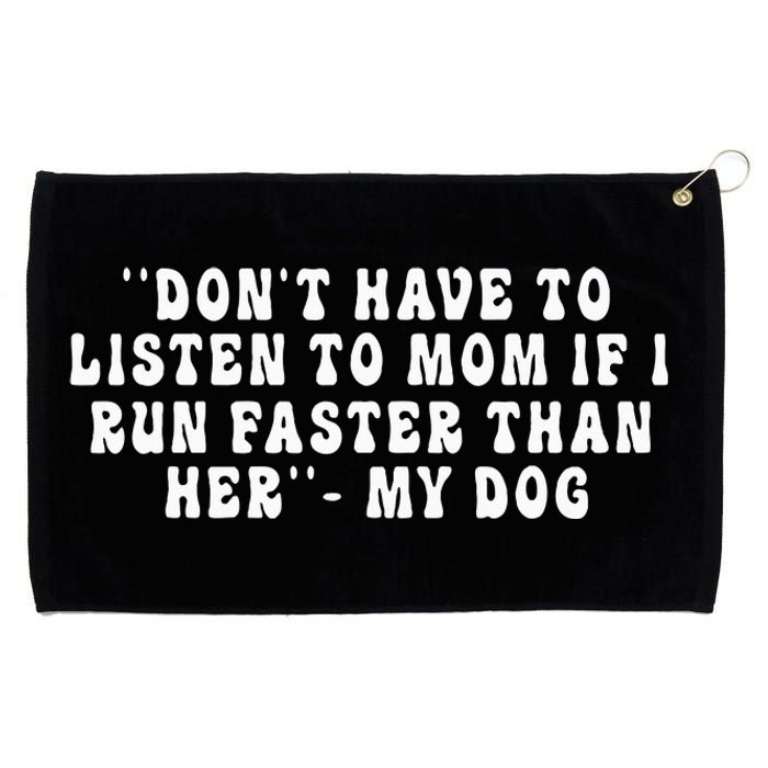 Dont Have To Listen To Mom If I Run Faster Than Her My Dog Grommeted Golf Towel