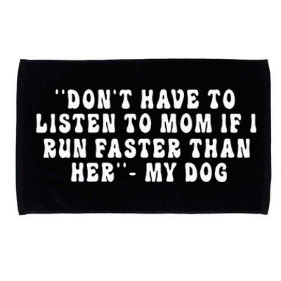 Dont Have To Listen To Mom If I Run Faster Than Her My Dog Microfiber Hand Towel