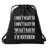 Don't Have To, Don't Want To, Can't Make Me Retired Drawstring Bag