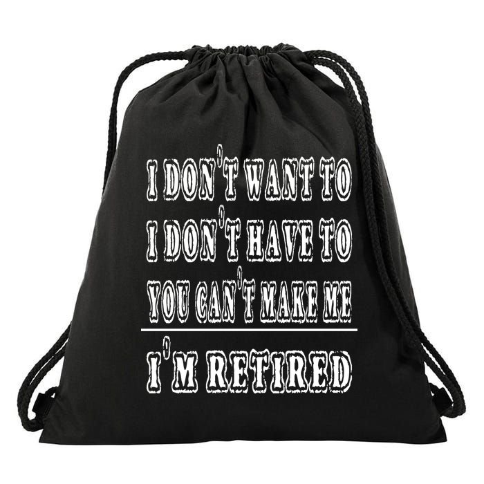 Don't Have To, Don't Want To, Can't Make Me Retired Drawstring Bag