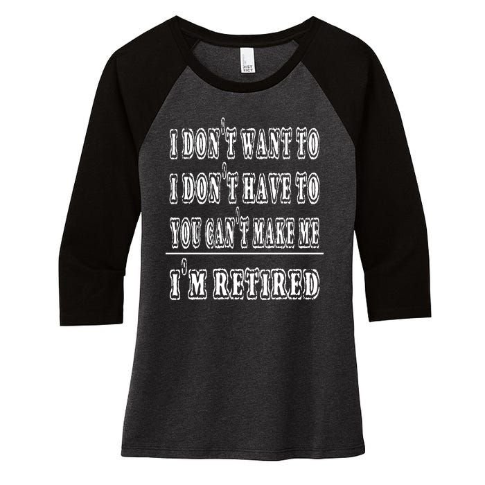 Don't Have To, Don't Want To, Can't Make Me Retired Women's Tri-Blend 3/4-Sleeve Raglan Shirt