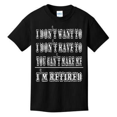 Don't Have To, Don't Want To, Can't Make Me Retired Kids T-Shirt