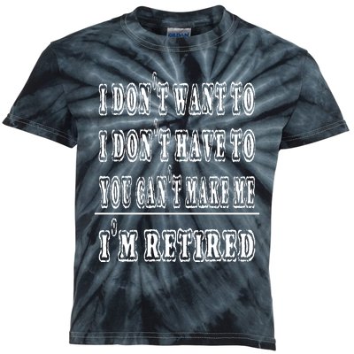 Don't Have To, Don't Want To, Can't Make Me Retired Kids Tie-Dye T-Shirt