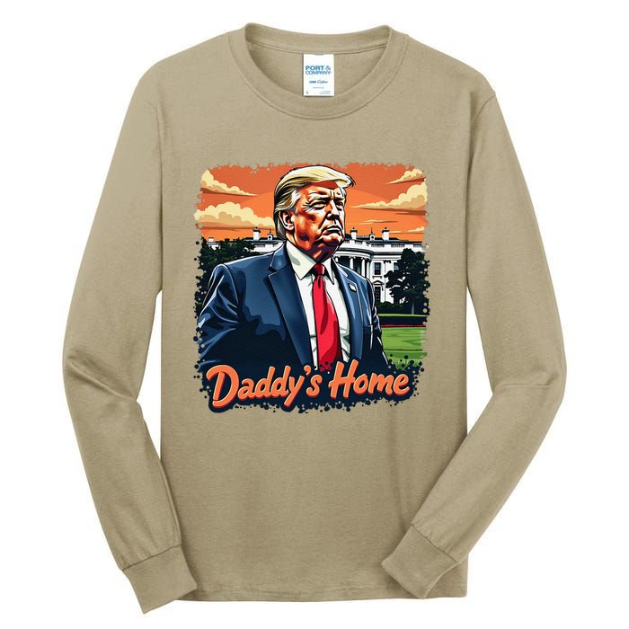 Daddys Home TrumpS Historic Return To The White House Tall Long Sleeve T-Shirt