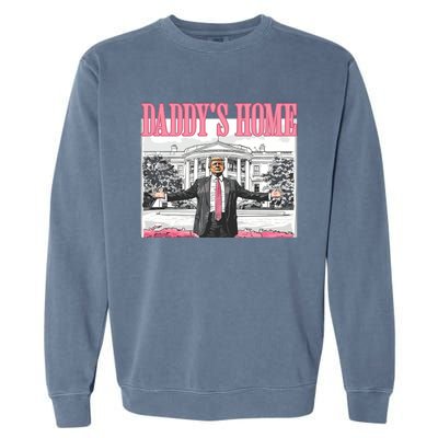 Daddys Home Trump 2024 Garment-Dyed Sweatshirt