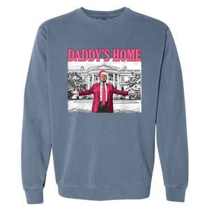 Daddys Home Trump 2024 Garment-Dyed Sweatshirt