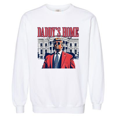 Daddys Home Trump 2024 Garment-Dyed Sweatshirt