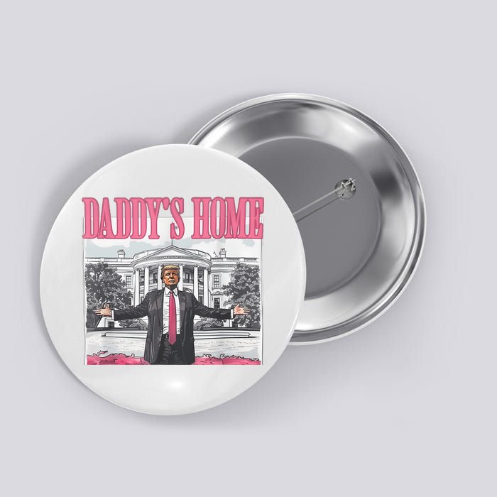 Daddys Home Vote Donald Trump 2024 Election Button