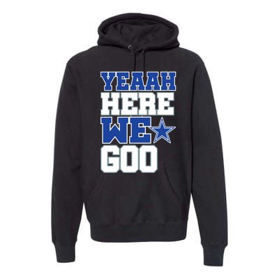 Dallas Here We Go Premium Hoodie