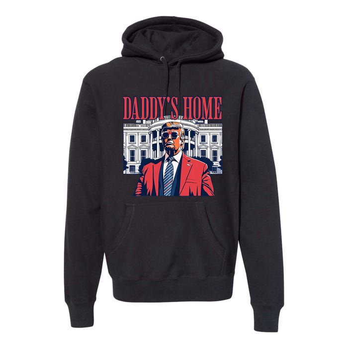 Daddys Home White House Trump 2024 Premium Hoodie