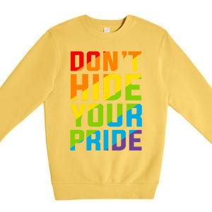 DonT Hide Your Pride Feminist Gift Funny Gift Premium Crewneck Sweatshirt