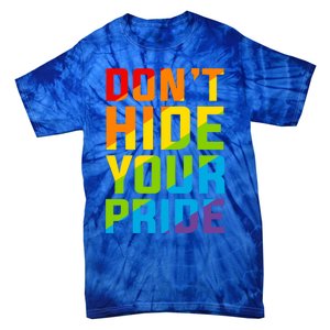 DonT Hide Your Pride Feminist Gift Funny Gift Tie-Dye T-Shirt