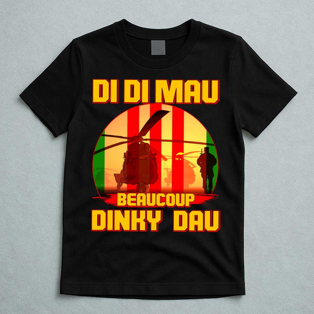 DI DI MAU Beaucoup Dinky Dau Vietnam Vet T-Shirt