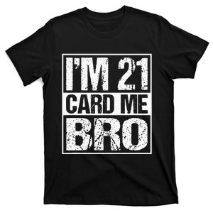 Distressed I'm 21 Card Me Bro Funny 21 T-Shirt