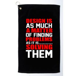 Design Is As Much A Matter Of Finding Problems As It Is Solving Them Platinum Collection Golf Towel