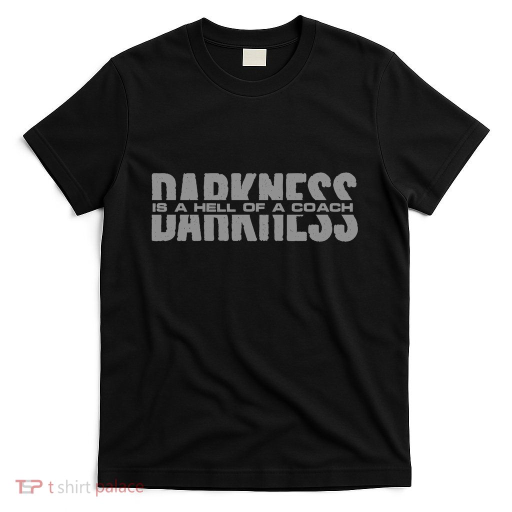 Darkness Is A Hell Of A Coach T-Shirt