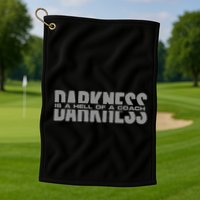 Darkness Is A Hell Of A Coach Golf Towel