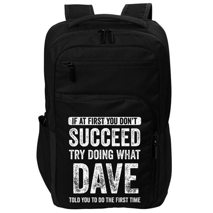 Dave If At First You DonT Succeed Try Doing What Dave Impact Tech Backpack