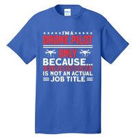 Drone Im A Drone Pilot Only Because Drone Pilot Cool Gift Tall T-Shirt