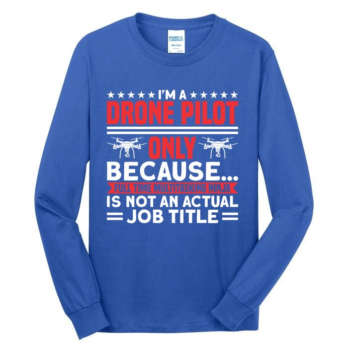 Drone Im A Drone Pilot Only Because Drone Pilot Cool Gift Tall Long Sleeve T-Shirt