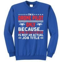 Drone Im A Drone Pilot Only Because Drone Pilot Cool Gift Tall Sweatshirt