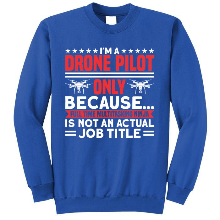 Drone Im A Drone Pilot Only Because Drone Pilot Cool Gift Tall Sweatshirt