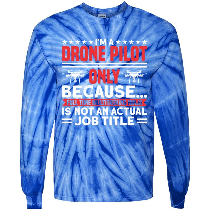 Drone Im A Drone Pilot Only Because Drone Pilot Cool Gift Tie-Dye Long Sleeve Shirt