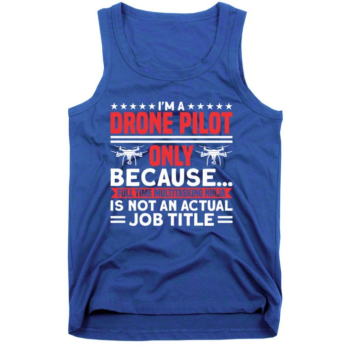 Drone Im A Drone Pilot Only Because Drone Pilot Cool Gift Tank Top