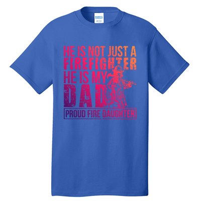 Dad Is A Firefighter Daughter Of A Fire Daughter Gift Tall T-Shirt